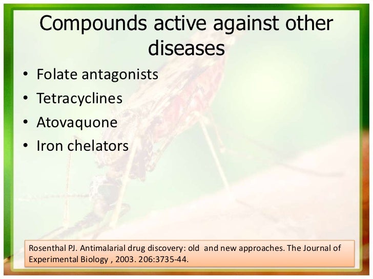 Compounds active against other               diseases•     Folate antagonists•     Tetracyclines•     Atovaquone•     Iron...