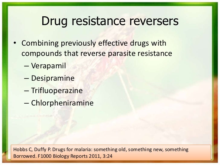 Drug resistance reversers• Combining previously effective drugs with  compounds that reverse parasite resistance   – Verap...