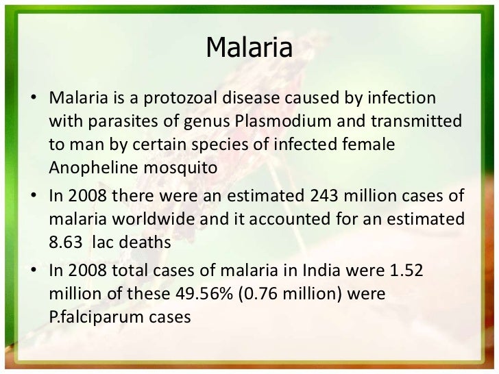 Malaria• Malaria is a protozoal disease caused by infection  with parasites of genus Plasmodium and transmitted  to man by...
