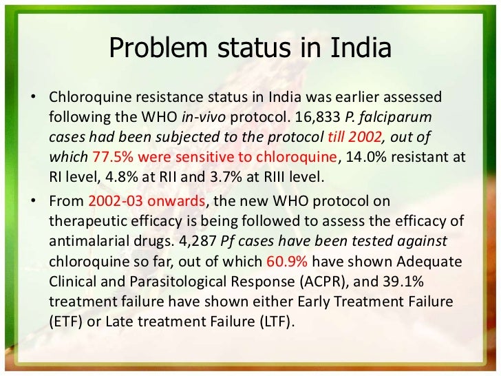 Problem status in India• Chloroquine resistance status in India was earlier assessed  following the WHO in-vivo protocol. ...