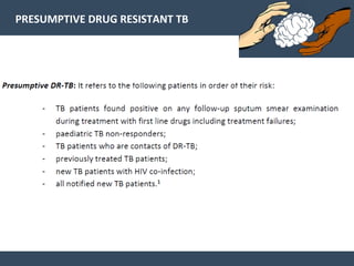 PRESUMPTIVE DRUG RESISTANT TB
 