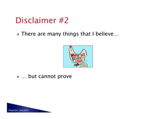     There are many things that I believe…




             … but cannot prove




Klagenfurt - June 2010
 