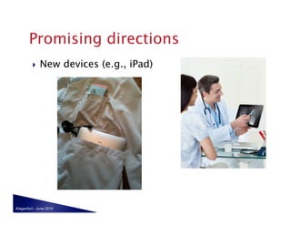     New devices (e.g., iPad)




Klagenfurt - June 2010
 