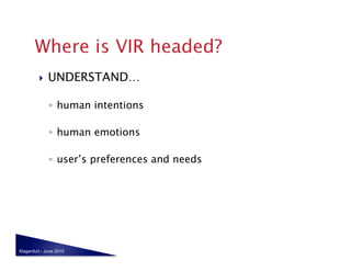     UNDERSTAND…

              ◦  human intentions

              ◦  human emotions

              ◦  user’s preferences and needs




Klagenfurt - June 2010
 