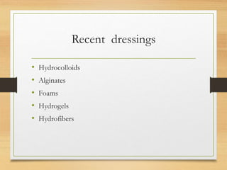 Recent dressings
• Hydrocolloids
• Alginates
• Foams
• Hydrogels
• Hydrofibers
 