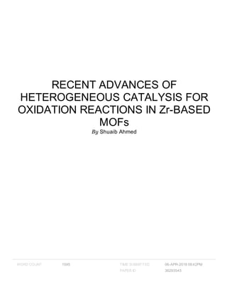RECENT ADVANCES OF
HETEROGENEOUS CATALYSIS FOR
OXIDATION REACTIONS IN Zr-BASED
MOFs
By Shuaib Ahmed
WORD COUNT 1595 TIME SUBMITTED 06-APR-2018 08:42PM
PAPER ID 36293545
 