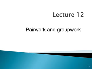 Pairwork and groupwork

1

 