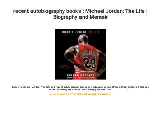 recent autobiography books : Michael Jordan: The Life |
Biography and Memoir
Listen to Michael Jordan: The Life and recent autobiography books new releases on your iPhone, iPad, or Android. Get any
recent autobiography books FREE during your Free Trial
LINK IN PAGE 4 TO LISTEN OR DOWNLOAD BOOK
 