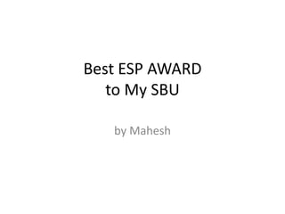 Best ESP AWARDto My SBU by Mahesh 