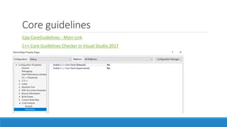 Core guidelines
Cpp CoreGuidelines - Main Link
C++ Core Guidelines Checker in Visual Studio 2017
 