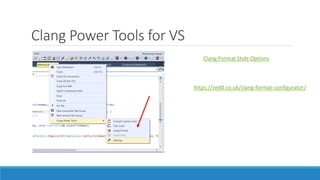 Clang Power Tools for VS
Clang Format Style Options
https://zed0.co.uk/clang-format-configurator/
 