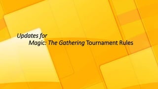 Updates for
Magic: The Gathering Tournament Rules
 