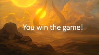 You win the game!
 