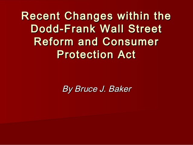 Recent changes within the dodd frank wall street reform and consumer