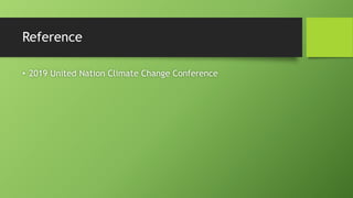Reference
• 2019 United Nation Climate Change Conference
 