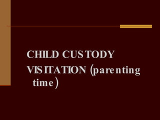 CHILD CUSTODY  VISITATION (parenting time) 