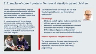 E: Examples of current projects: Torino and visually impaired children
Torino is a physical programming language
that was ...