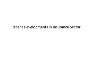 Recent Developments in Insurance Sector
 