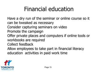 Page 13Re-engineering learning & development 2 of 2Allow people to make mistakes to create an innovation cultureMeasure, and then heavily communicate, business impactIdentify key champions and agents of change in learning & developmentBe strong and have faith in your team and strategyDon’t be afraid to make the changes needed for the ultimate benefit of the organization, L&D and individuals