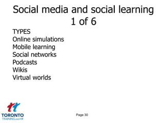 Page 28Enterprise learning 4 of 4OUTCOMES TO ACHIEVE REGARDING COMPETITIVE ADVANTAGENeeds to be capable of identifying the strategically important skills of individuals in critical job roles fortoday and tomorrowIdentifying or creating effective learning tools thatdevelop skills in those who need themEnsuring that the new skills are applied back on thejob, or are poised for application whenchange occurs