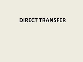 DIRECT TRANSFER
 
