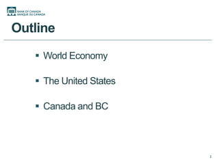 Outline
    World Economy

    The United States

    Canada and BC



                         2
 