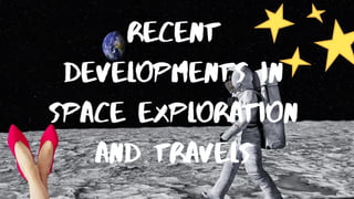 Recent
Developments in
Space Exploration
and Travels
 