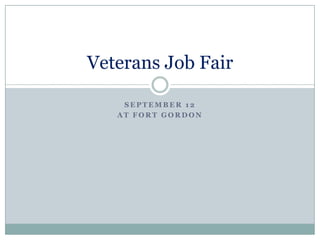 Veterans Job Fair

    SEPTEMBER 12
   AT FORT GORDON
 