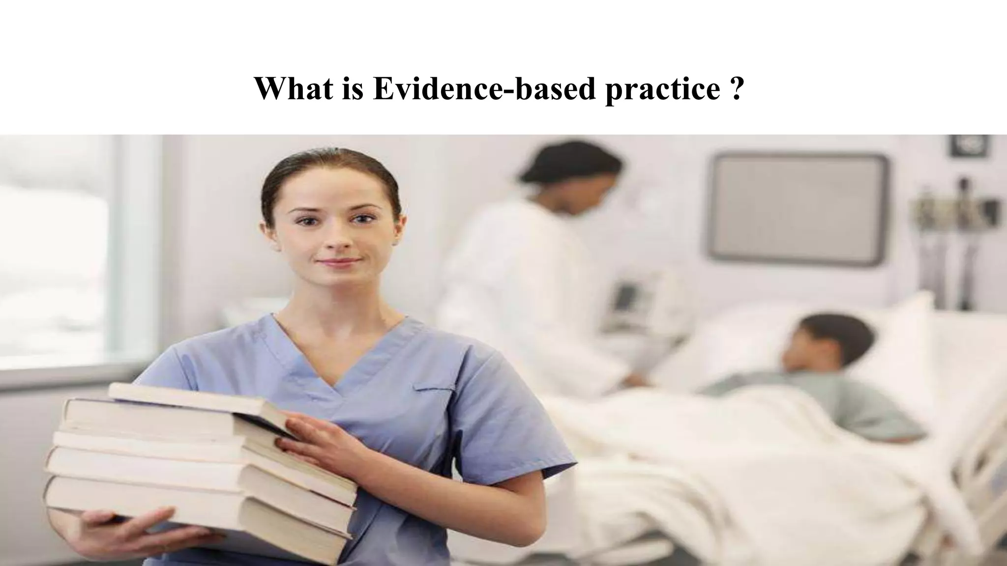 What is Evidence-based practice ?
 