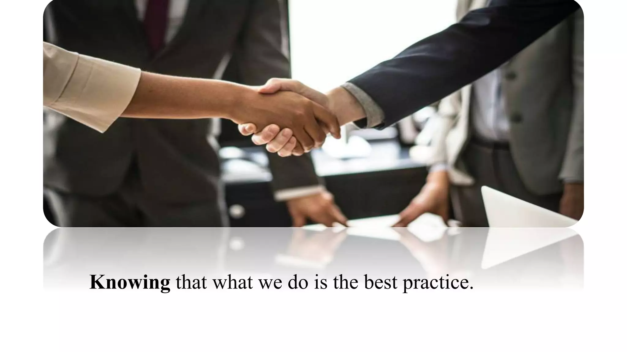 Knowing that what we do is the best practice.
 