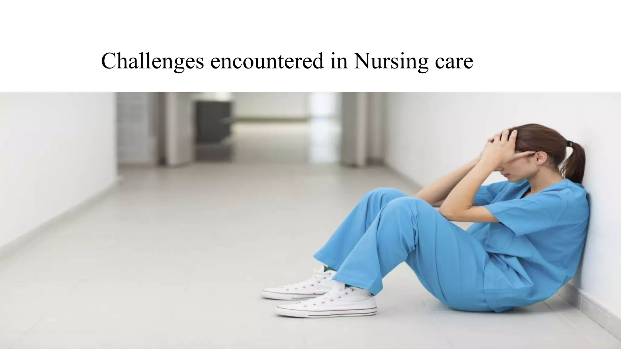 Challenges encountered in Nursing care
 
