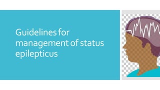 Guidelinesfor
managementof status
epilepticus
 