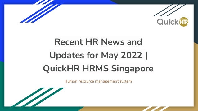 Recent HR News and
Updates for May 2022 |
QuickHR HRMS Singapore
Human resource management system
 