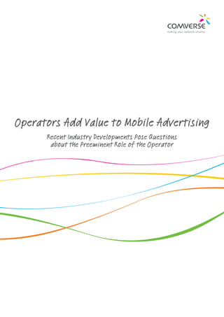 Operators Add Value to Mobile Advertising
      Recent Industry Developments Pose Questions
       about the Preeminent Role of the Operator
 
