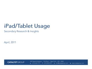 iPad/Tablet Usage Secondary Research & Insights April, 2011 