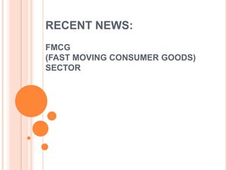RECENT NEWS:  FMCG (FAST MOVING CONSUMER GOODS) SECTOR 