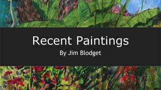 Recent Paintings
By Jim Blodget
 