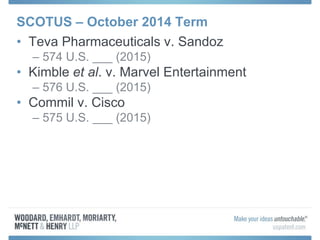 SCOTUS – October 2014 Term
• Teva Pharmaceuticals v. Sandoz
– 574 U.S. ___ (2015)
• Kimble et al. v. Marvel Entertainment
– 576 U.S. ___ (2015)
• Commil v. Cisco
– 575 U.S. ___ (2015)
 