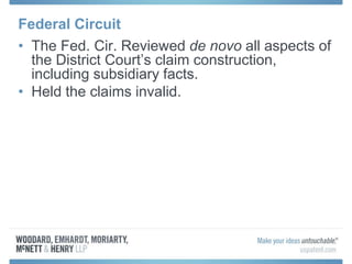 Federal Circuit
• The Fed. Cir. Reviewed de novo all aspects of
the District Court’s claim construction,
including subsidiary facts.
• Held the claims invalid.
 