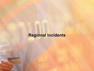Regional Incidents
 
