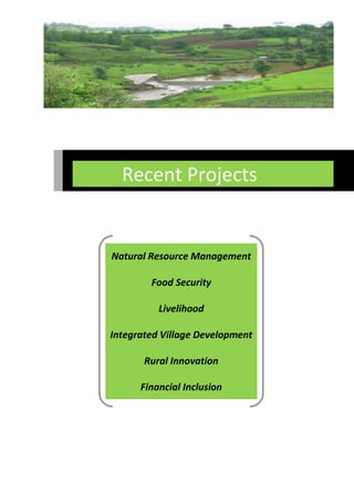 Recent Projects


Natural Resource Management

        Food Security

          Livelihood

Integrated Village Development

       Rural Innovation

      Financial Inclusion
 