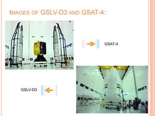 IMAGES OF GSLV-D3 AND GSAT-4:
GSAT-4
GSLV-D3
 