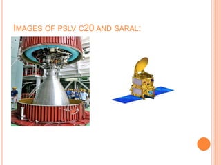 IMAGES OF PSLV C20 AND SARAL:
 