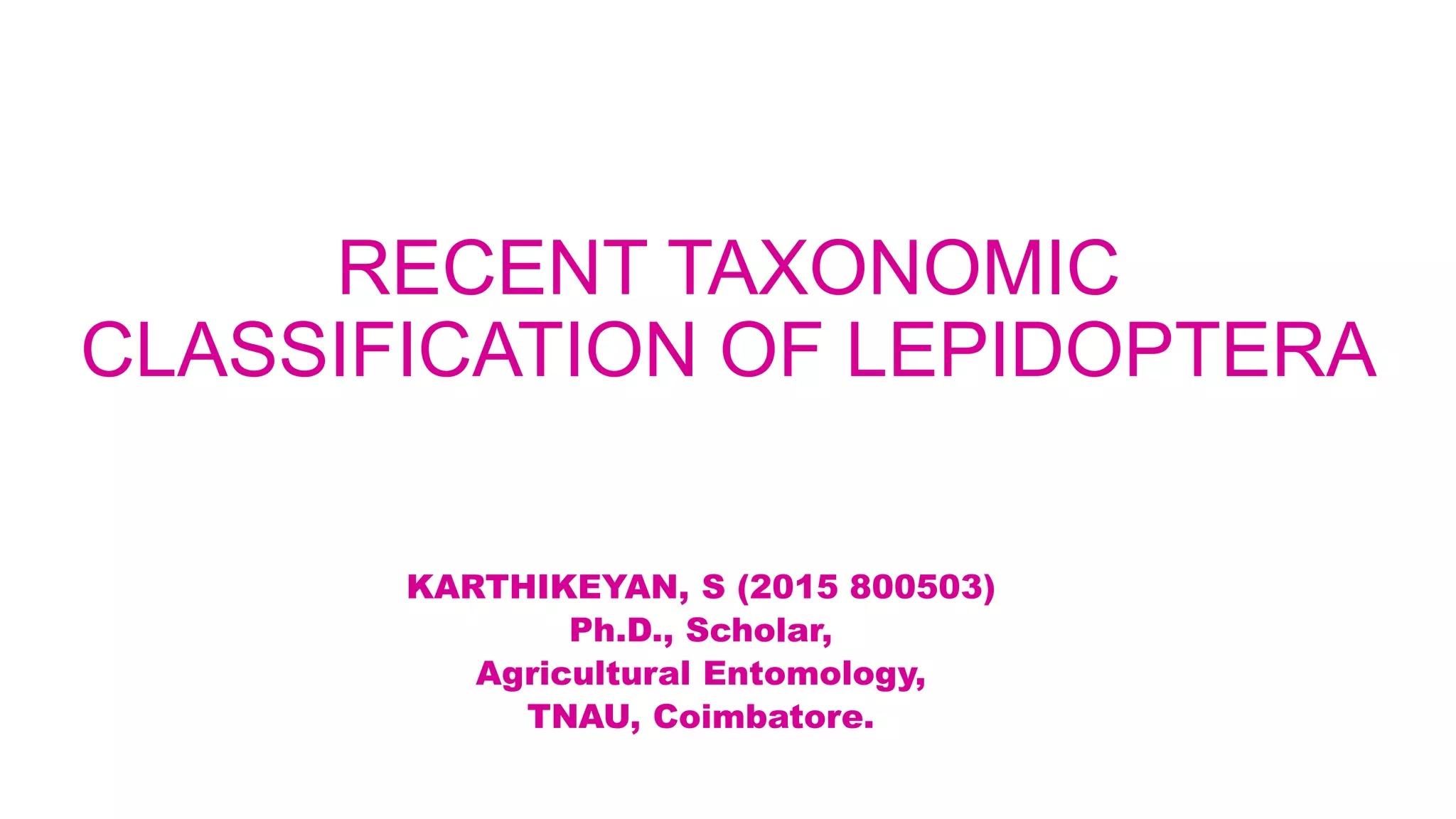 Recent Classification Recent taxonomic classification of lepidoptera | PPTX