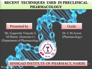 Presented by Guide
Mr. Gogawale Vinayak G.
M.Pharm. (Semester-I )
(Department of Pharmacology)
Dr. U.M.Aswar
(Pharmacology)
SINHGAD INSTITUTE OF PHARMACY, NARHE
18 June 2016
1
 