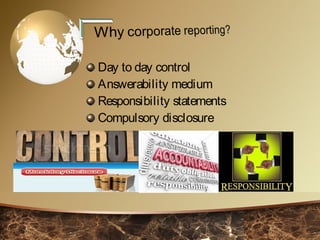 Day to day control
Answerability medium
Responsibility statements
Compulsory disclosure
 