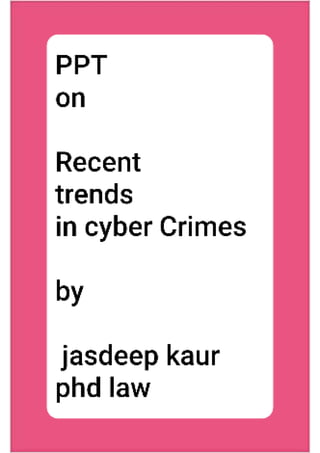 Recent trends in cyber crime- Jasdip Ex law officer Govt of Delhi NCT