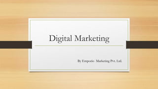Digital Marketing
By Emporio Marketing Pvt. Ltd.
 