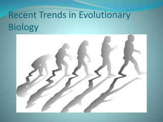 Recent Trends in Evolutionary
Biology
 
