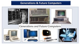 Generations & Future Computers
3
 